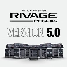 RIVAGE PM 数字调音台迎来V5.0版本固件更新，新功能兼具灵活性和兼容性！