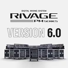 V6.0新固件已到，为 RIVAGE PM 数字混音系统带来新功能和增强操作